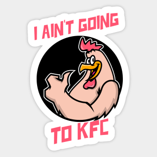 I Ain't Going to KFC - Chicken Funny Quote Sticker